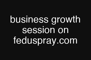 business growth session on feduspray.com