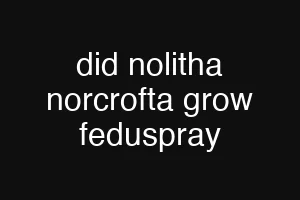 did nolitha norcrofta grow feduspray