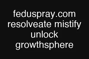 feduspray.com resolveate mistify unlock growthsphere