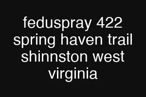feduspray 422 spring haven trail shinnston west virginia